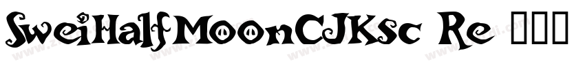 SweiHalfMoonCJKsc Re字体转换